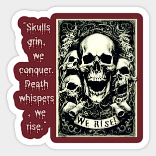 Skulls Grin, We Conquer. Death Whispers, We Rise. (Motivation and Inspiration) Sticker